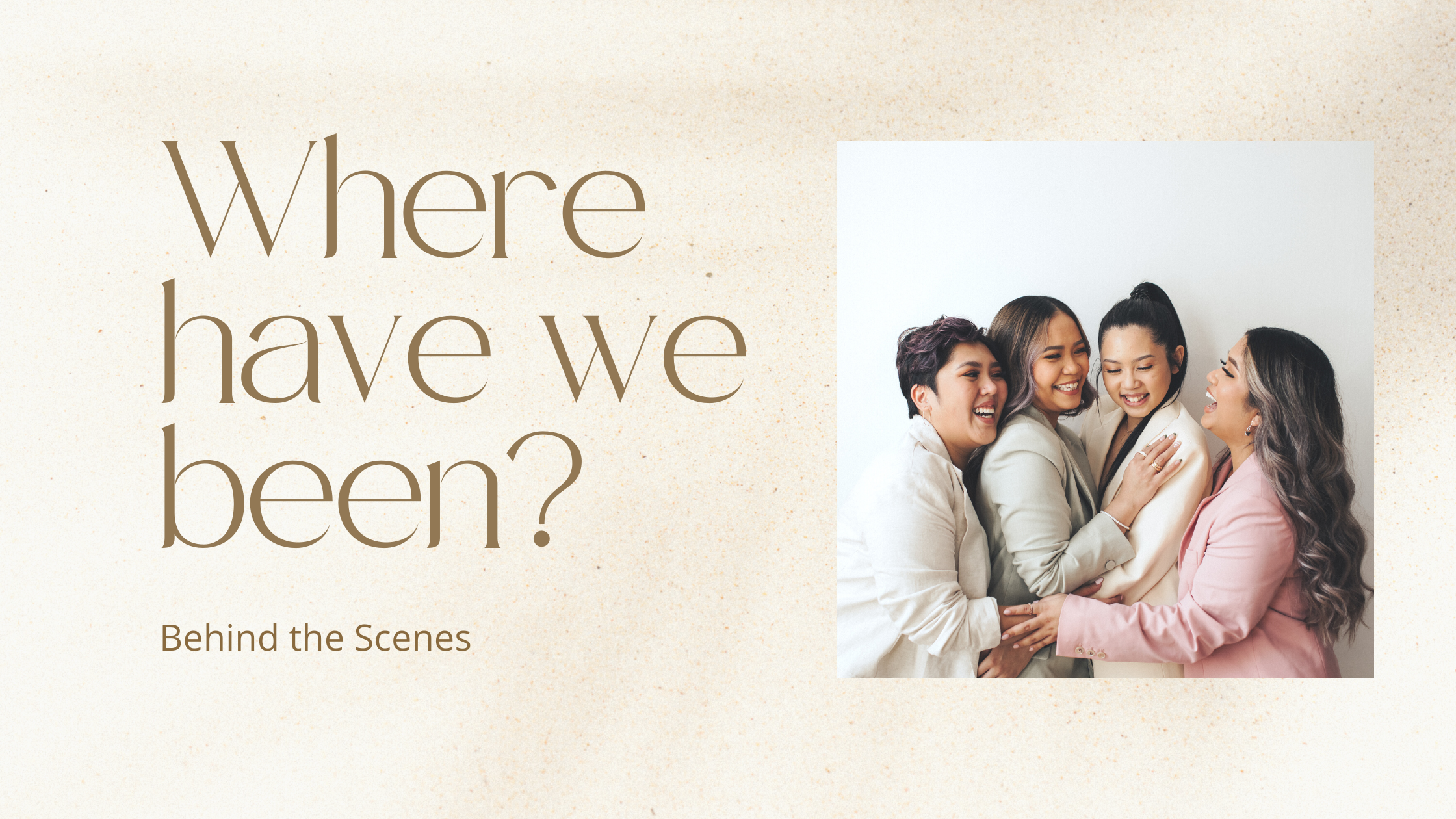 where have we been? behind the scenes
